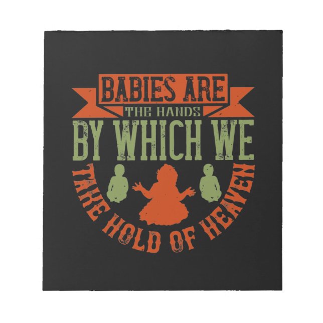 Babies Are The Hands We Take Hold Of Heaven Notepad (Front)