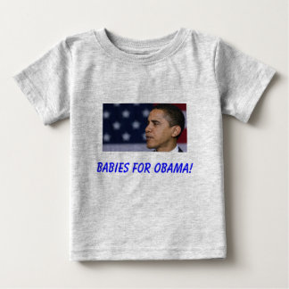 Babies for Obama! Baby T-Shirt