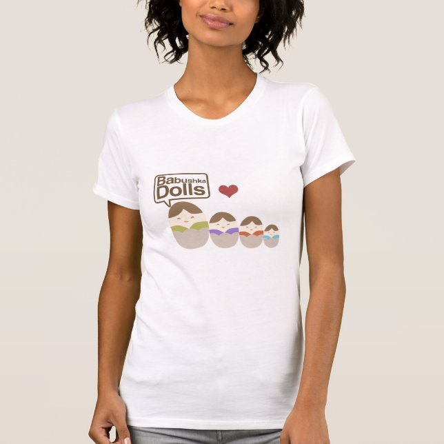 Babushka Dolls! T-Shirt (Front)