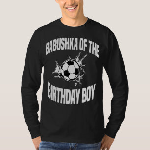 Babushka Of The Birthday Boy Soccer Team Bday Part T-Shirt