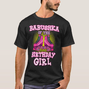 Babushka Of The Birthday Girl Roller Skates Skatin T-Shirt