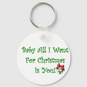 Baby All I Want For Christmas Is You Key Ring