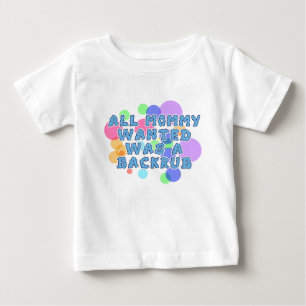 Baby- All Mummy Wanted was Backrub Baby T-Shirt