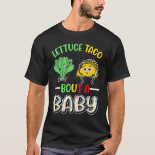 Baby Announcement Lettuce Taco Bout A Baby 1 T-Shirt