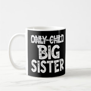 Baby Announcement Only Child To Big Sis Elder Sis  Coffee Mug