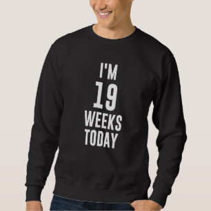 Baby Announcement Quotes For Mama I'm 19 Weeks Tod Sweatshirt