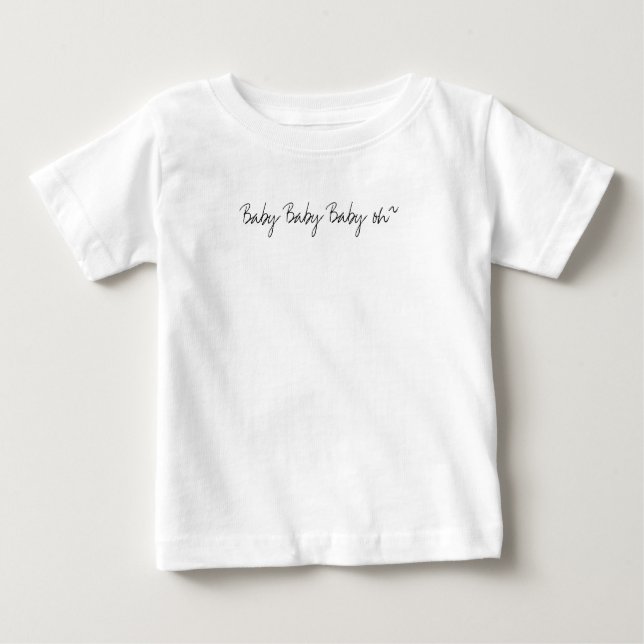 Baby Baby Baby oh~ T-Shirt (Front)
