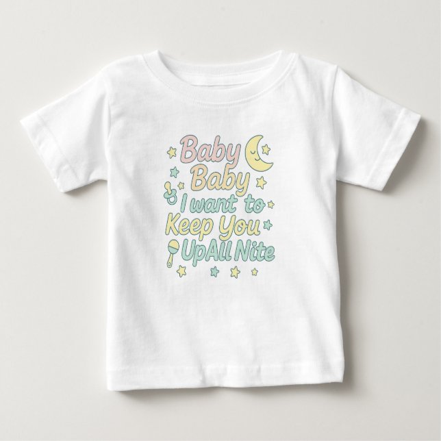 Baby Baby Keep You Up All Nite Pastel Nursery Quot Baby T-Shirt (Front)