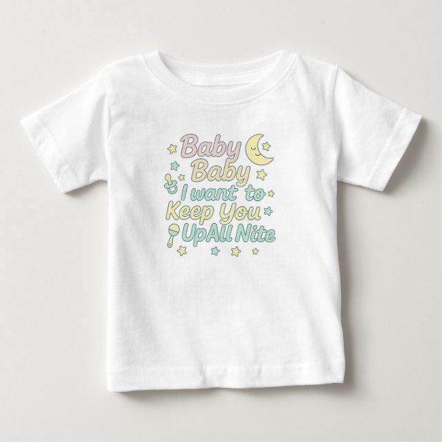Baby Baby Keep You Up All Nite Pastel Nursery Quot T-Shirt (Front)