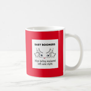 Baby Boomers – Hips being replaced left and righ Coffee Mug