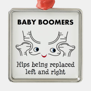 Baby Boomers – Hips being replaced left and righ Metal Ornament