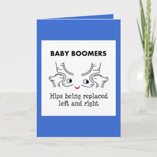 Baby Boomers – Hips being replaced left and right Card