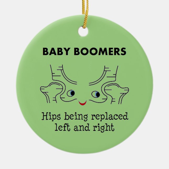 Baby Boomers – Hips being replaced left and right Ceramic Ornament (Front)