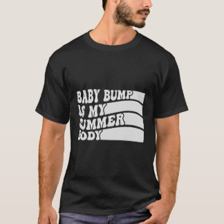 Baby Bump Is My Summer Body - Funny Pregnant Girl T-Shirt