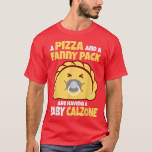 Baby Calzone Pizza Fanny Pack Panzerotti  T-Shirt