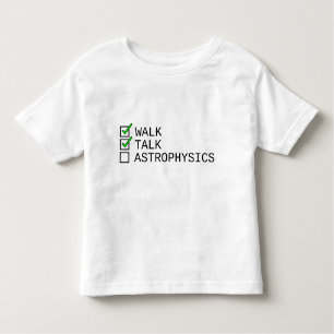 Baby Checklist: Walk, Talk, Astrophysics Toddler T-Shirt