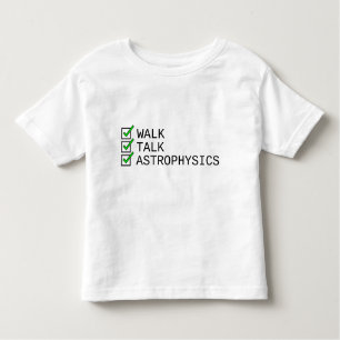 Baby Checklist: Walk, Talk, Astrophysics Toddler T-Shirt