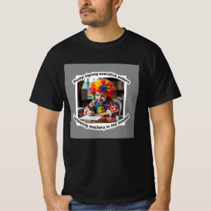 Baby clown signing executive orders T-Shirt