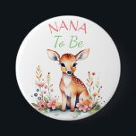 Baby Deer in Flowers Nana to be Baby Shower 7.5 Cm Round Badge<br><div class="desc">A sweet little baby deer surrounded by pink flowers watercolor illustration. 
Nana to be button for a girl's baby shower.</div>