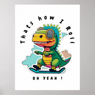 Baby Dinosaur Skating   Thats how I Roll Poster