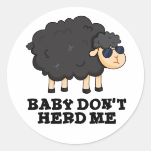 Baby Don't Herd Me Funny Black Sheep Pun  Classic Round Sticker