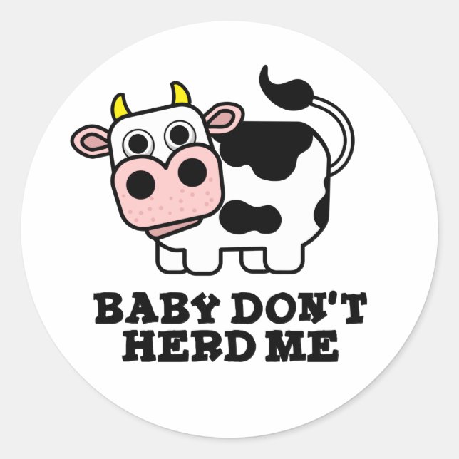 Baby Don't Herd Me Funny Cow Pun  Classic Round Sticker (Front)