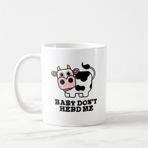 Baby Don't Herd Me Funny Cow Pun  Coffee Mug