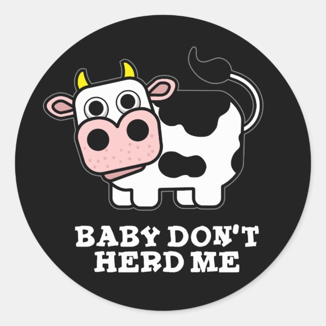Baby Don't Herd Me Funny Cow Pun Dark BG Classic Round Sticker (Front)
