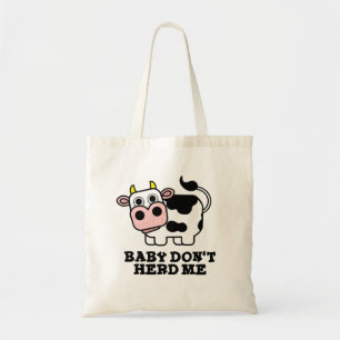 Baby Don't Herd Me Funny Cow Pun Tote Bag