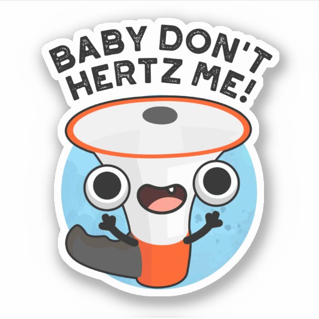 Baby Don't Hertz Me Funny Loud Hailer Sound Pun  (Front)