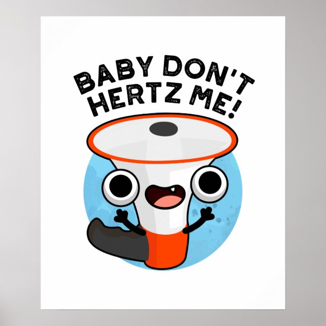 Baby Don't Hertz Me Funny Loud Hailer Sound Pun  Poster (Front)
