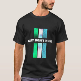 Baby Don't Hurt T-Shirt
