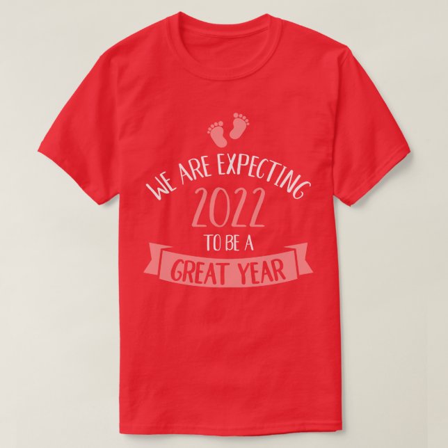 Baby expecting 2022 to be great year pregnancy ann T-Shirt (Design Front)