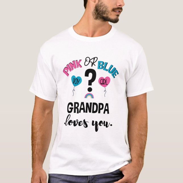 Baby Gender Reveal Pink Or Blue Grandpa Loves You T-Shirt (Front)