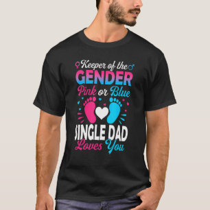 Baby Gender Reveal Shower Pink Or Blue Single Dad T-Shirt