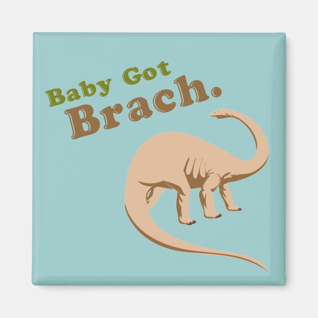 Baby Got Brach Magnet (Front)
