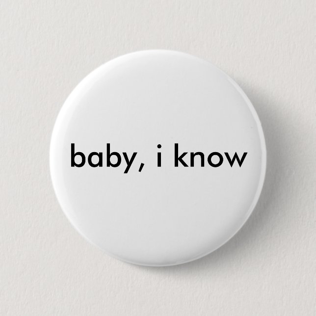 "baby, i know" button (Front)