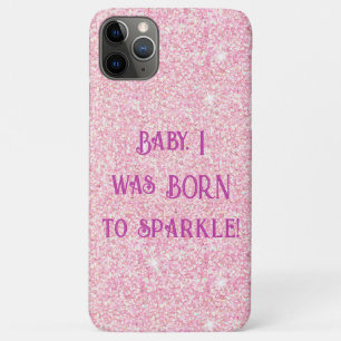 Baby I Was Born To Sparkle - Pink Glitter  iPhone 11 Pro Max Case