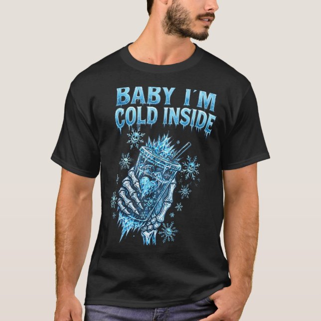 Baby I'm Cold Inside Iced Coffee Heart Skeleton Ch T-Shirt (Front)