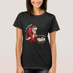 Baby I'm The Season Im The Reason Santa Religious T-Shirt