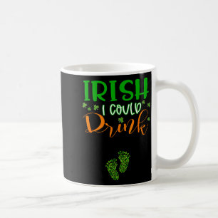 Baby Irish I Could Drink Pregnancy St Patrick's Da Coffee Mug