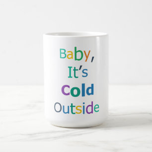 Baby It’s Cold Outside Coffee Mug