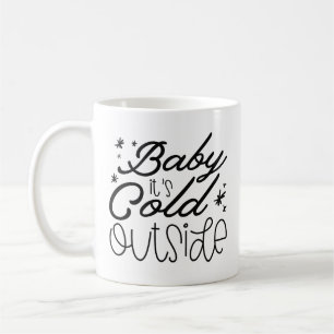 Baby It’s Cold Outside Coffee Mug