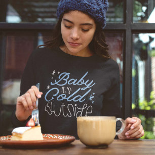 Baby It’s Cold Outside Sweatshirt