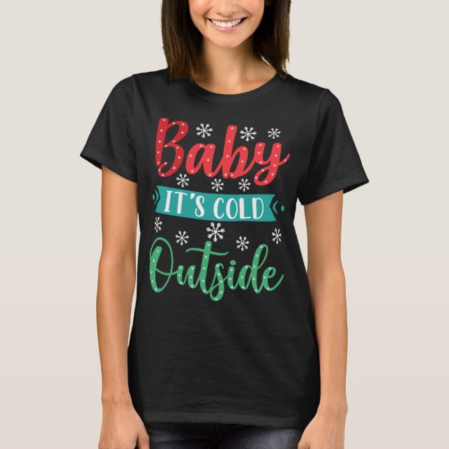 Baby It’s Cold Outside T-Shirt (Front)