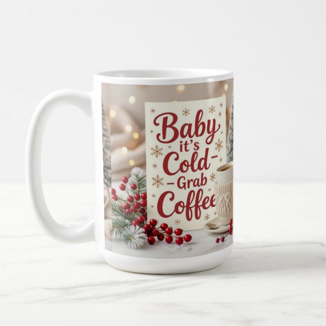Baby it's cold grab coffee  coffee mug (Left)