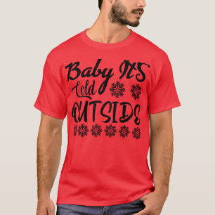 Baby Its Cold Outside 2 T-Shirt