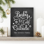 Baby It's Cold Outside Black Chalkboard Holiday Faux Canvas Print<br><div class="desc">This stylish wall art poster design for the holidays features "Baby it's Cold Outside" in white script font with snowflake and star accents and custom text that can be personalised for your family. The rustic black chalkboard printed background can be removed and customised to coordinate with your decor.</div>