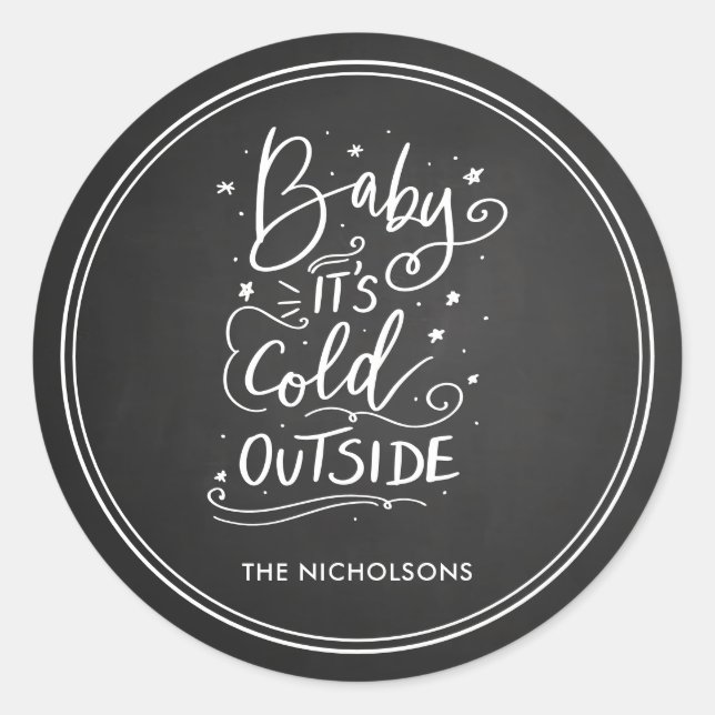 Baby Its Cold Outside Chalkboard White Script Classic Round Sticker (Front)