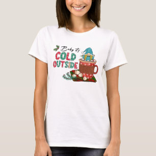 Baby It's Cold Outside Christmas Gnome T-Shirt